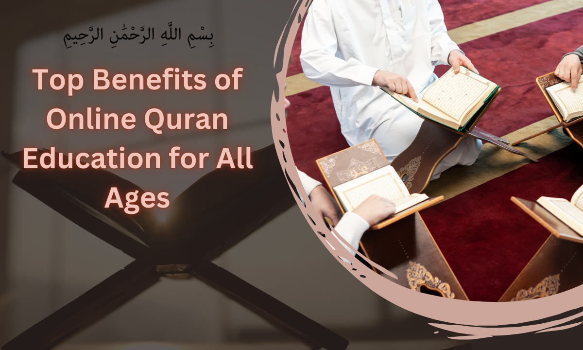 Top Benefits of Online Quran Education For All Ages